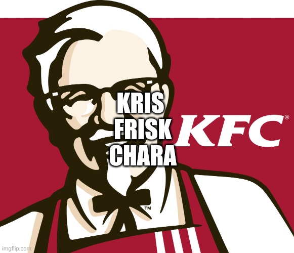 If you get this you are amazing | KRIS 
FRISK
CHARA | image tagged in kfc | made w/ Imgflip meme maker