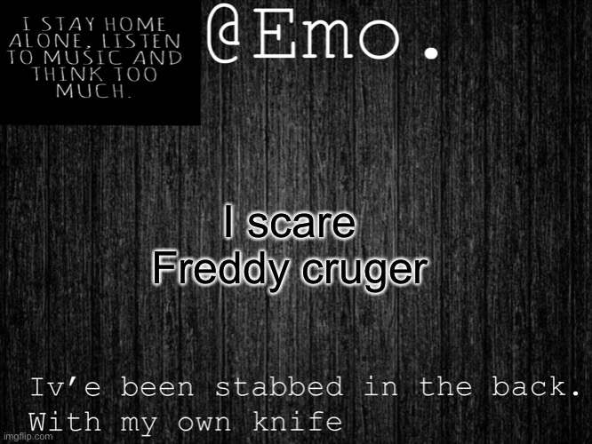 Image title | I scare Freddy cruger | image tagged in emo emo | made w/ Imgflip meme maker