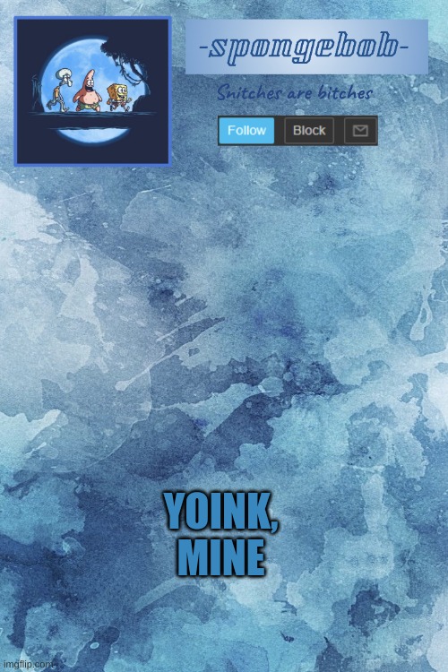 temp steal | YOINK, MINE | image tagged in sponge temp | made w/ Imgflip meme maker