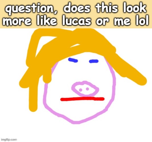 its BOOTIFUL ART | question, does this look more like lucas or me lol | made w/ Imgflip meme maker