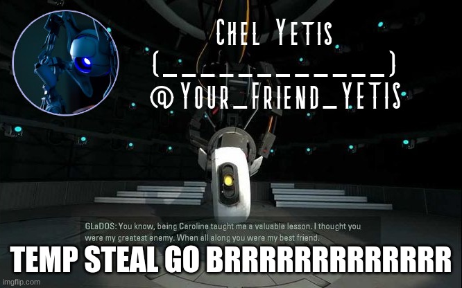 portal yetis | TEMP STEAL GO BRRRRRRRRRRRRR | image tagged in portal yetis | made w/ Imgflip meme maker