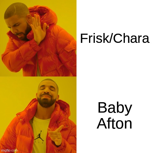 Drake Hotline Bling Meme | Frisk/Chara Baby Afton | image tagged in memes,drake hotline bling | made w/ Imgflip meme maker