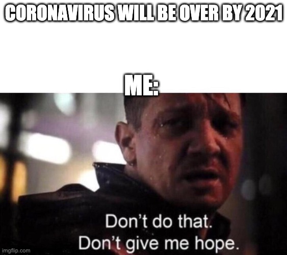 This scene hurt me | CORONAVIRUS WILL BE OVER BY 2021; ME: | image tagged in marvel | made w/ Imgflip meme maker