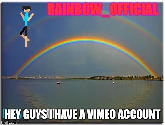 Link in the comments | HEY GUYS I HAVE A VIMEO ACCOUNT | image tagged in rainbow_official announcement template | made w/ Imgflip meme maker