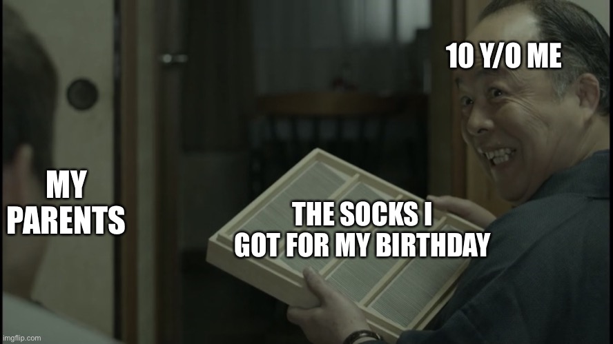 Fake Smile | 10 Y/O ME; MY PARENTS; THE SOCKS I GOT FOR MY BIRTHDAY | image tagged in fake smile | made w/ Imgflip meme maker