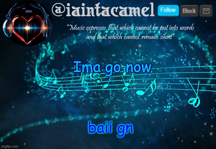 iaintacamel | Ima go now; baii gn | image tagged in iaintacamel | made w/ Imgflip meme maker