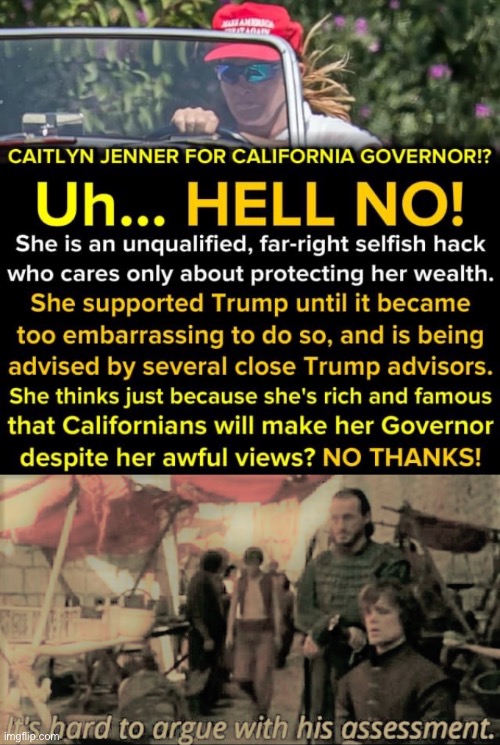 Supporting trans people doesn’t mean supporting them tho matter what — it just means viewing them as equal human beings. | image tagged in caitlyn jenner for california governor,it's hard to argue with his assessment redux | made w/ Imgflip meme maker
