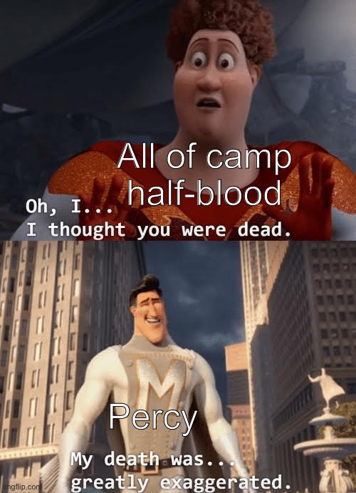 My death was greatly exaggerated | All of camp half-blood; Percy | image tagged in my death was greatly exaggerated | made w/ Imgflip meme maker