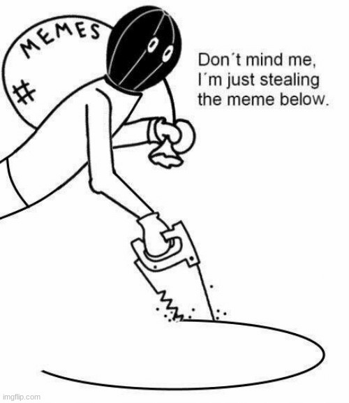 Since I don't get something I want for stealing form above I will form the meme below | image tagged in ng bjrthhtrkjtituiltirlbbgjfkf,cttyuxtydytruitiuygiuyviuvy | made w/ Imgflip meme maker
