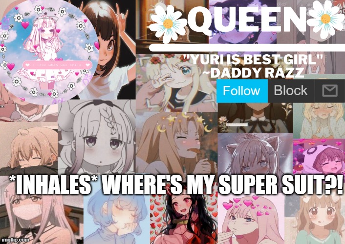 ✨It's a dare don't mind it keep scrolling✨ | *INHALES* WHERE'S MY SUPER SUIT?! | image tagged in queen - | made w/ Imgflip meme maker