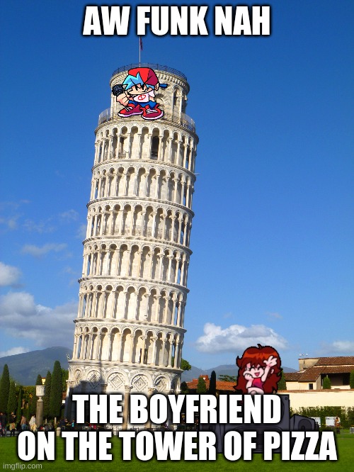 he be vibin | AW FUNK NAH; THE BOYFRIEND ON THE TOWER OF PIZZA | made w/ Imgflip meme maker