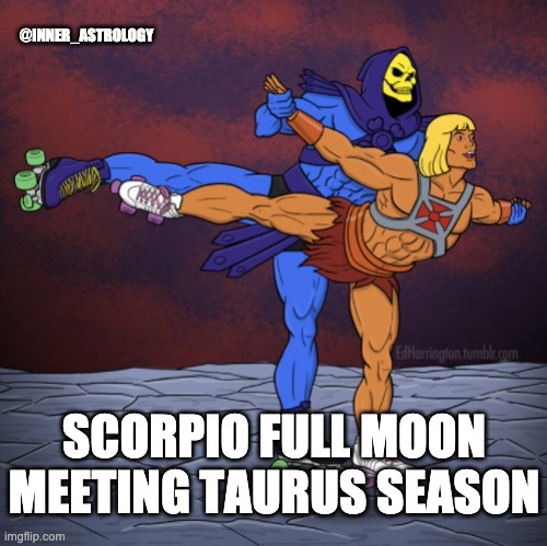@INNER_ASTROLOGY; SCORPIO FULL MOON MEETING TAURUS SEASON | image tagged in astrology | made w/ Imgflip meme maker