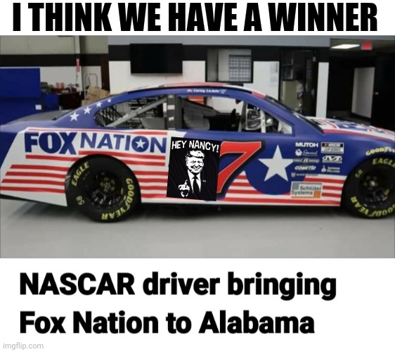 FOX NASCAR | I THINK WE HAVE A WINNER | image tagged in fox news alert,serious trump,rules,conservative,nascar | made w/ Imgflip meme maker