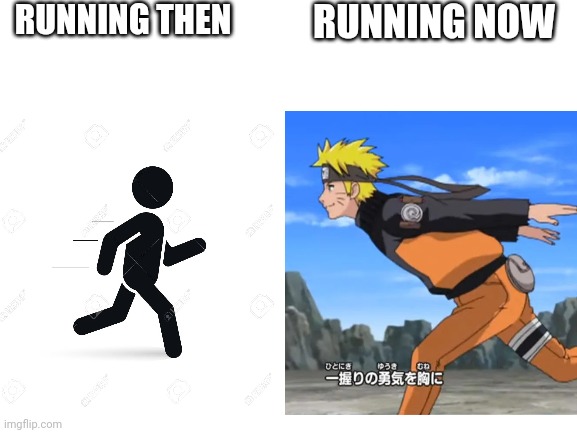 Running | RUNNING THEN; RUNNING NOW | image tagged in naruto,memes,lol | made w/ Imgflip meme maker