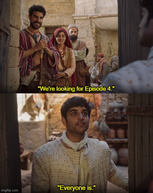 "We're looking for Episode 4."; "Everyone is." | image tagged in the chosen | made w/ Imgflip meme maker