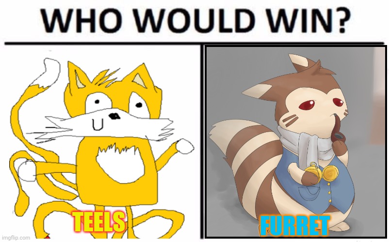 Who Would Win? Meme | TEELS FURRET | image tagged in memes,who would win | made w/ Imgflip meme maker