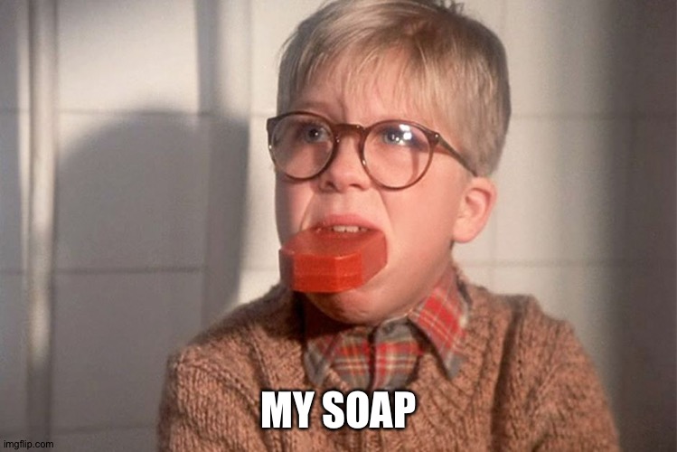 christmas story ralphie bar soap in mouth | MY SOAP | image tagged in christmas story ralphie bar soap in mouth | made w/ Imgflip meme maker