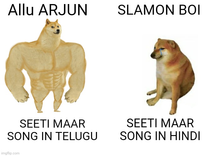 Buff Doge vs. Cheems | Allu ARJUN; SLAMON BOI; SEETI MAAR SONG IN HINDI; SEETI MAAR SONG IN TELUGU | image tagged in memes,buff doge vs cheems | made w/ Imgflip meme maker