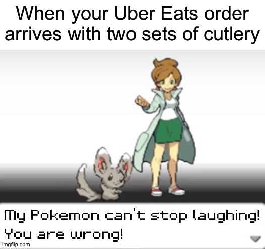 I didn't want 2 sets of cutlery | When your Uber Eats order arrives with two sets of cutlery | image tagged in my pokemon can't stop laughing you are wrong,memes,funny | made w/ Imgflip meme maker