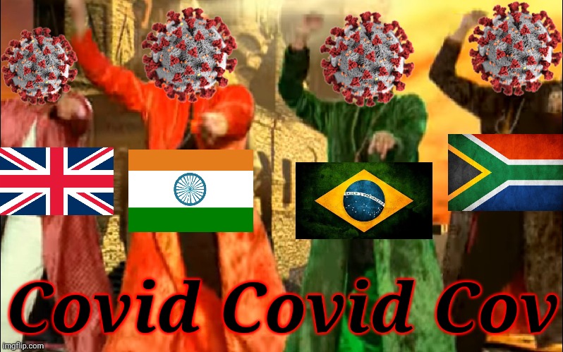 Tunak Tunak Tun COVID-19 edition |  Covid Covid Cov | image tagged in tunak tunak tun,uk,south africa,brazil,india,covid-19 | made w/ Imgflip meme maker