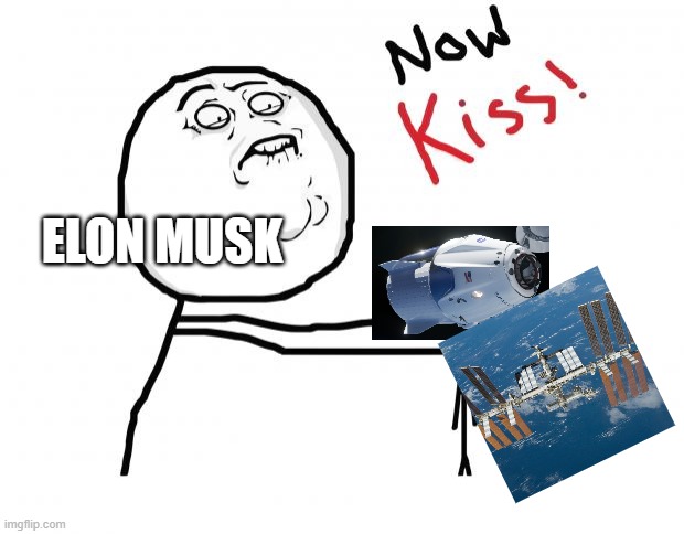 DragonX missions be like | ELON MUSK | image tagged in now kiss | made w/ Imgflip meme maker