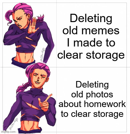 Doppio agrees with me | Deleting old memes I made to clear storage; Deleting old photos about homework to clear storage | image tagged in doppio template,jojo doppio,jojo's bizarre adventure | made w/ Imgflip meme maker