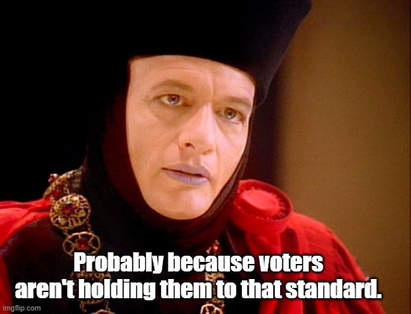 Star trek Q  | Probably because voters aren't holding them to that standard. | image tagged in star trek q | made w/ Imgflip meme maker