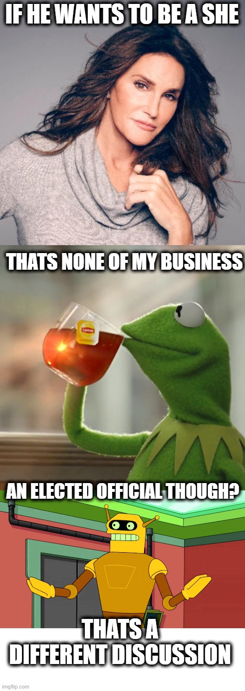 If you would have told us while we watched Bruce grab all those medals back in the day. | IF HE WANTS TO BE A SHE; THATS NONE OF MY BUSINESS; AN ELECTED OFFICIAL THOUGH? THATS A DIFFERENT DISCUSSION | image tagged in memes,but that's none of my business,politics,bruce jenner | made w/ Imgflip meme maker