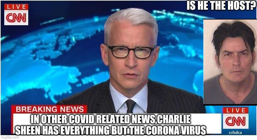 CHARLIE 19 | IS HE THE HOST? IN OTHER COVID RELATED NEWS,CHARLIE SHEEN HAS EVERYTHING BUT THE CORONA VIRUS | image tagged in cnn breaking news anderson cooper,charlie sheen,winning,funny,tv,news | made w/ Imgflip meme maker