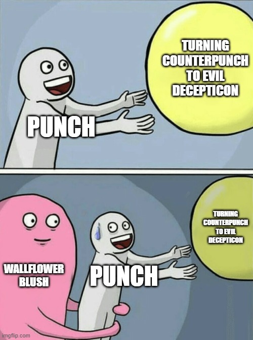 Punch wanted to become a Decepticon, but Wallflower help Punch to confront him! | TURNING COUNTERPUNCH TO EVIL DECEPTICON; PUNCH; TURNING COUNTERPUNCH TO EVIL DECEPTICON; WALLFLOWER BLUSH; PUNCH | image tagged in memes,running away balloon,transformers,equestria girls,wallflower blush | made w/ Imgflip meme maker