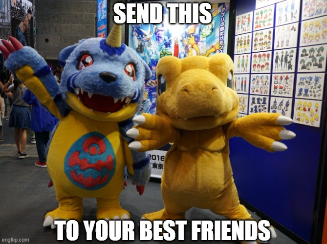 BEST FRIENDS!!! | SEND THIS; TO YOUR BEST FRIENDS | image tagged in digimon mascot,digimon | made w/ Imgflip meme maker