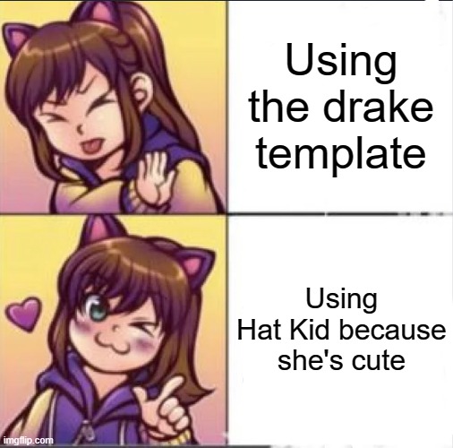 owo |  Using the drake template; Using Hat Kid because she's cute | image tagged in drake hotline bling,a hat in time | made w/ Imgflip meme maker