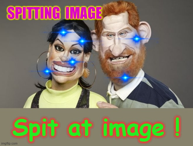 Spit at image ! | SPITTING  IMAGE; Spit at image ! | image tagged in prince harry | made w/ Imgflip meme maker