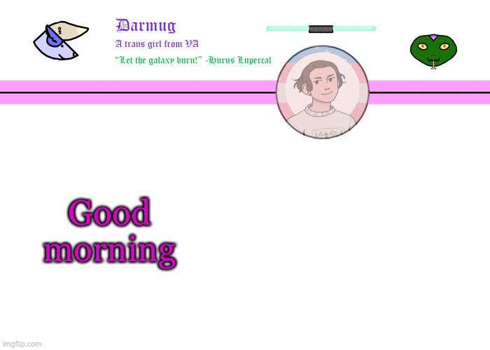 Darmug's announcement template | Good morning | image tagged in darmug's announcement template | made w/ Imgflip meme maker