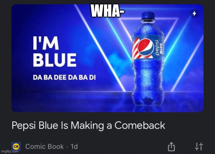The hell’s Pepsi Blue? | WHA- | made w/ Imgflip meme maker