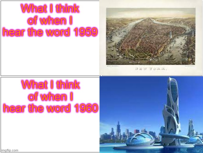 ye | What I think of when I hear the word 1959; What I think of when I hear the word 1960 | image tagged in history,future | made w/ Imgflip meme maker