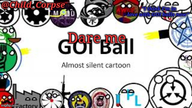 Child_Corpse's GOI ball template | Dare me | image tagged in child_corpse's goi ball template | made w/ Imgflip meme maker