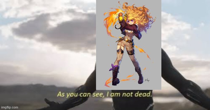 As you can see, i am not dead | image tagged in as you can see i am not dead,marvel,rwby | made w/ Imgflip meme maker