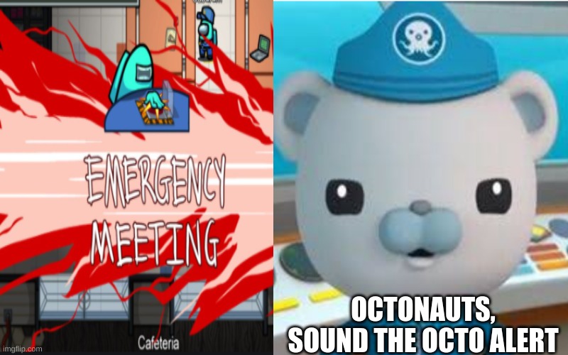 which is better | OCTONAUTS, SOUND THE OCTO ALERT | image tagged in octo alert | made w/ Imgflip meme maker