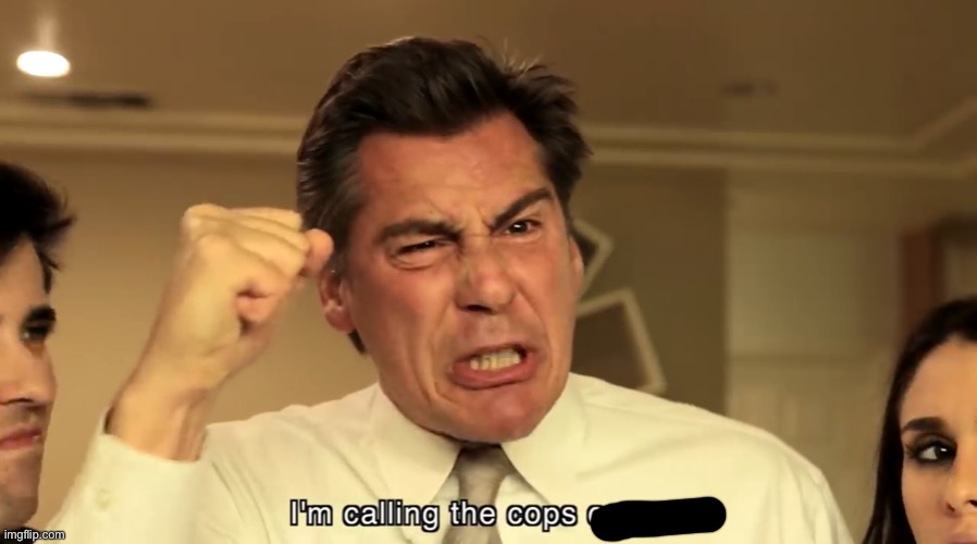 I’m calling the cops on you | image tagged in i m calling the cops on you | made w/ Imgflip meme maker