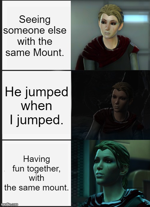 That one Person in the Game. | Seeing someone else with the same Mount. He jumped when I jumped. Having fun together, with the same mount. | image tagged in memes,star wars,swtor | made w/ Imgflip meme maker