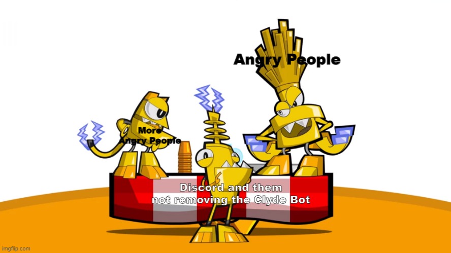 3rd Mixel Meme | Angry People; More Angry People; Discord and them not removing the Clyde Bot | image tagged in looks like zaptor here | made w/ Imgflip meme maker