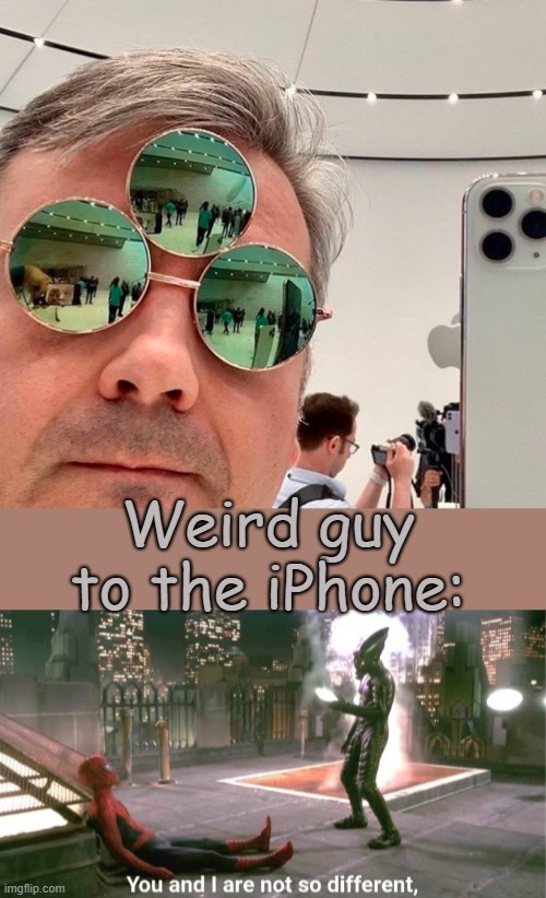 Protect this man. | Weird guy to the iPhone: | image tagged in you and i are not so diffrent | made w/ Imgflip meme maker