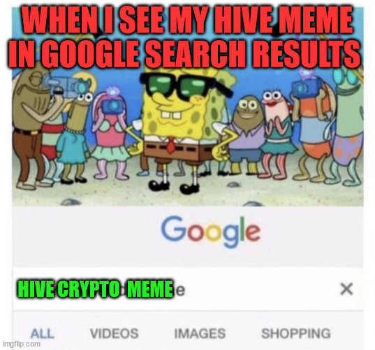 Hive meme in Google search Result | WHEN I SEE MY HIVE MEME IN GOOGLE SEARCH RESULTS; HIVE CRYPTO  MEME | image tagged in hive,crypto,memehub,cryptocurrency,meme,fun | made w/ Imgflip meme maker