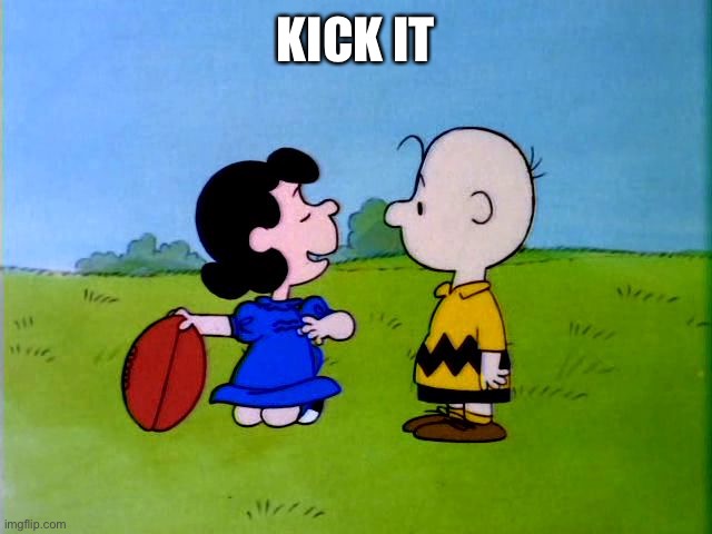 Peanuts football | KICK IT | image tagged in peanuts football | made w/ Imgflip meme maker
