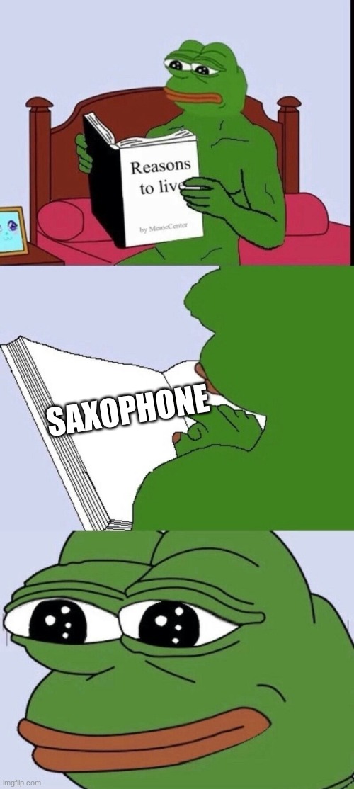 Reasons to live 2 | SAXOPHONE | image tagged in reasons to live 2 | made w/ Imgflip meme maker
