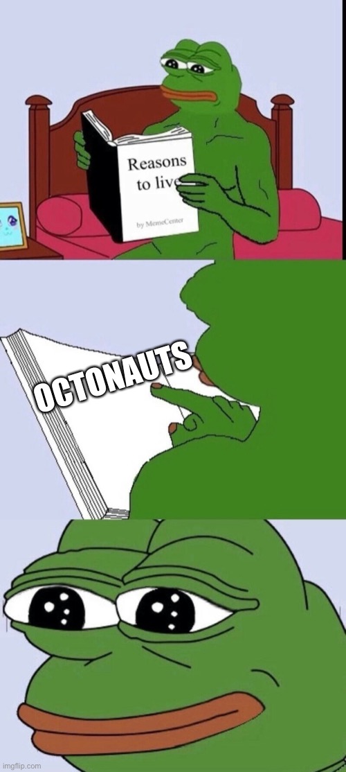 Reasons to live 2 | OCTONAUTS | image tagged in reasons to live 2 | made w/ Imgflip meme maker