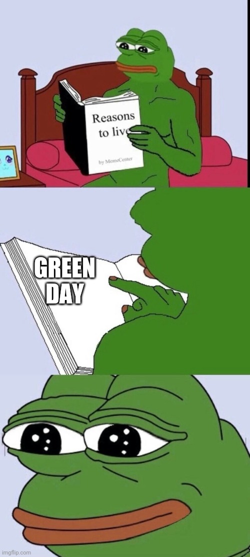 Reasons to live 2 | GREEN DAY | image tagged in reasons to live 2 | made w/ Imgflip meme maker