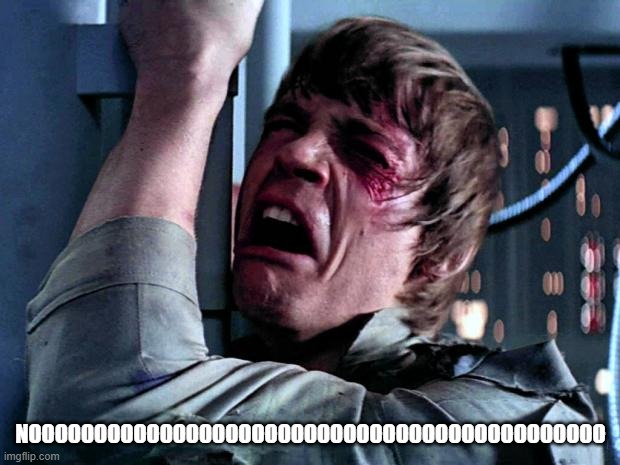 Luke Skywalker No Era Penal | NOOOOOOOOOOOOOOOOOOOOOOOOOOOOOOOOOOOOOOOOOOOO | image tagged in luke skywalker no era penal | made w/ Imgflip meme maker