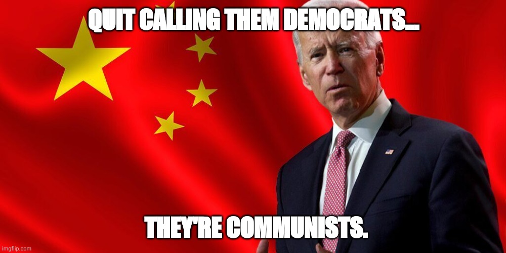Communism is their agenda | QUIT CALLING THEM DEMOCRATS... THEY'RE COMMUNISTS. | image tagged in memes | made w/ Imgflip meme maker
